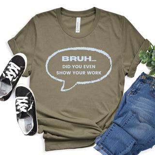Bruh Show Your Work T-Shirt